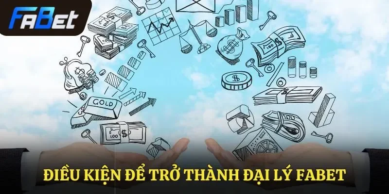 Điều kiện để trở thành đại lý Fabet