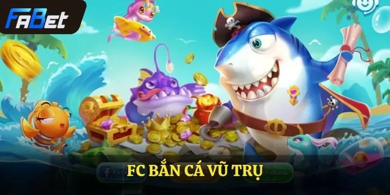 FC bắn cá Vũ Trụ