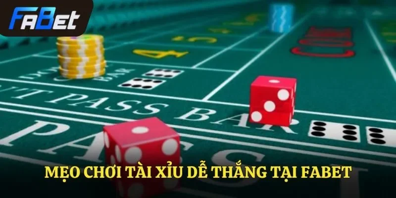 Mẹo chơi tài xỉu dễ thắng tại FABET