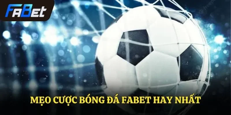 Mẹo Cược Bóng Đá FABET Từ Người Chơi Sành Sỏi Nhất