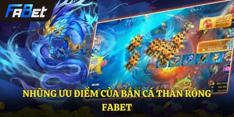 Những ưu điểm của bắn cá Thần Rồng Fabet